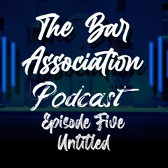 The Bar Association Episode Five - Untitled