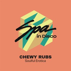 [SPA311] CHEWY RUBS - Soulful Erotica