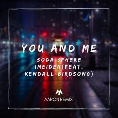 Soda Sphere Imeiden - You And Me (feat. Kendall Birdsong) (Aaron Remix)