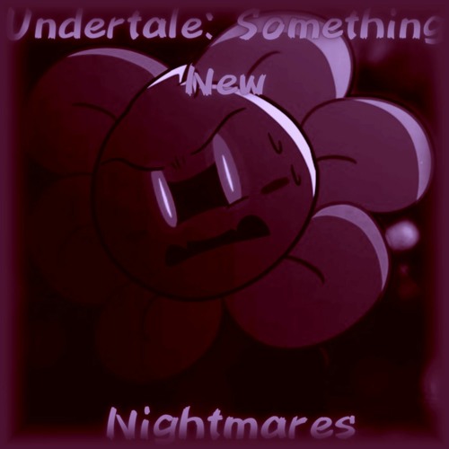 Nightmares (Undertale: Something New)