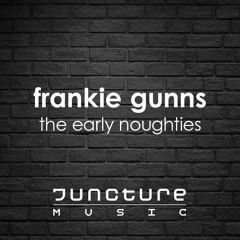 Frankie Gunns - The Early Noughties - On Juncture Music Sept 6th 20