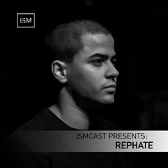 Ismcast Presents 128 - Rephate