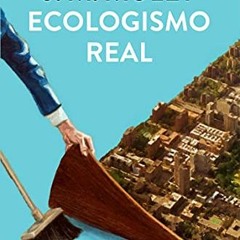[VIEW] [PDF EBOOK EPUB KINDLE] Ecologismo real: Todo lo que la ciencia dice que puede