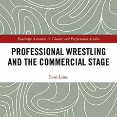 [GET] [PDF EBOOK EPUB KINDLE] Professional Wrestling and the Commercial Stage (Routle
