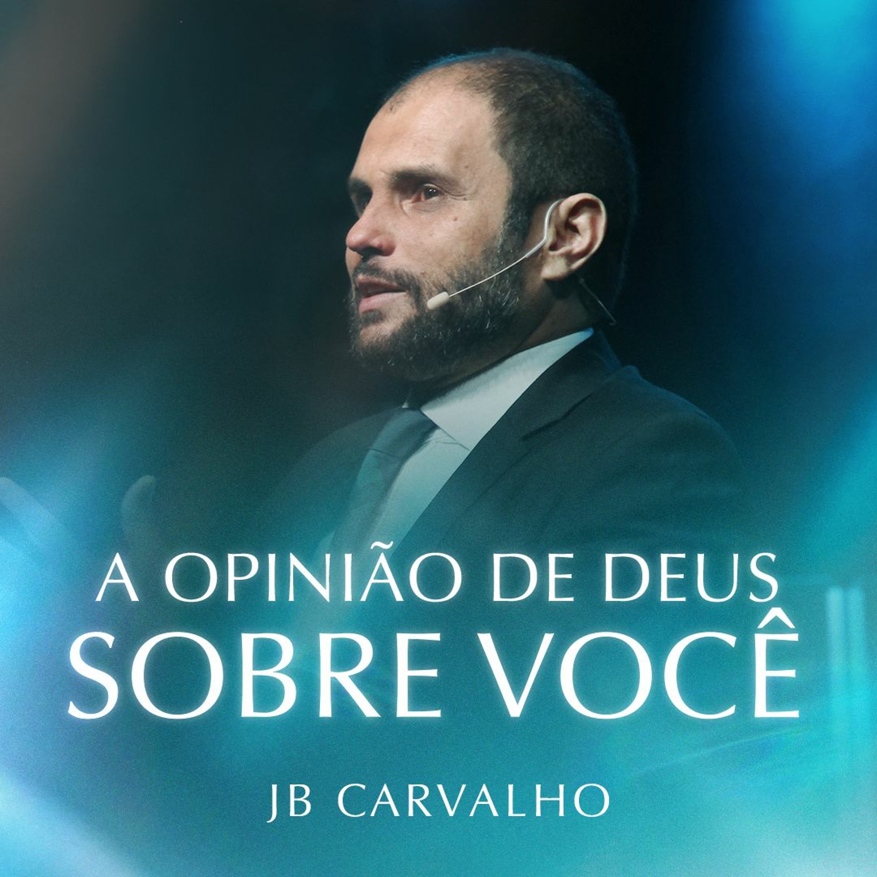 #268 - A opinião de Deus sobre você - JB Carvalho.mp4 episode artwork