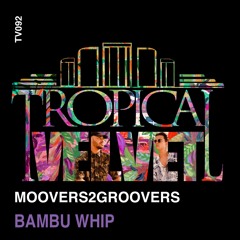 MOOVERS2GROOVERS - BAMBUWHIP  (CLIP)