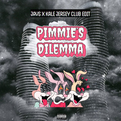 PIMMIE’S DILEMMA (JAVS X KALE JERSEY CLUB EDIT)