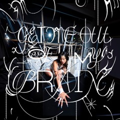 GET ME OUT OF MY BRAIN ˚‧º·(இ﹏இ`｡)‧º·˚