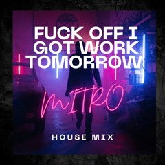 Fuck Off I Got Work Tomorrow /W MITRO - House