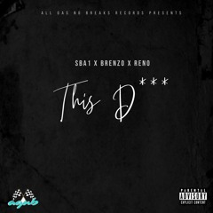 THIS D (FEAT. RENO & BRENZO)