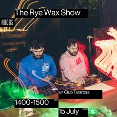 The Rye Wax Show on Noods w/ Club Tularosa