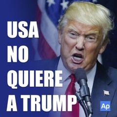 ¡Estados Unidos NO QUIERE a Trump!