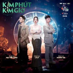 KIM PHÚT KIM GIỜ (feat. Hoàng Hải x Mai Tiến Dũng x LyLy) - OUR SONG VIETNAM