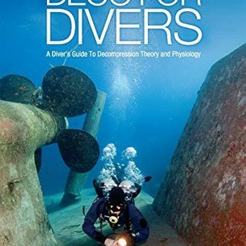 DOWNLOAD KINDLE 📧 Deco for Divers: A Diver's Guide to Decompression Theory and Physi