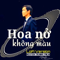 HOA NỞ KHÔNG MÀU (LoFi Version) | Nguyen Truong Polm x TamKe