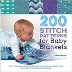 FREE EBOOK ☑️ 200 Stitch Patterns for Baby Blankets: Knitted And Crocheted Designs, B