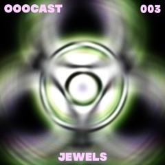OOOCAST 003 // Jewels