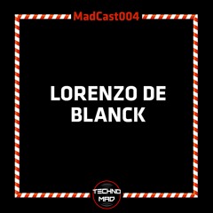 MadCast 004 - Lorenzo de Blanck