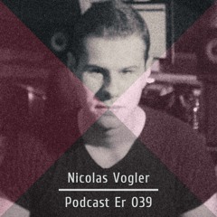Nicolas Vogler @ Er Podcast 039
