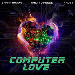 Shawn Major ft Ghetto Reese x Frost-Computer Love