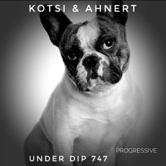 Kotsi & Ahnert UNDER DIP Ep. 747 Progressive House (120bpm)