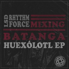 PREMIER: LSD Rhythm Force mixing Batanga - Xitomatl Dub (Ultimate Raw Mix)