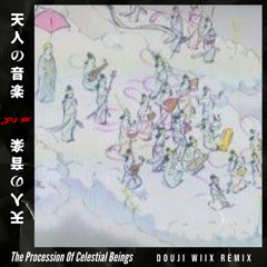The Procession Of Celestial Beings(天人の音楽)(Douji Wiix Remix）[Free Download]