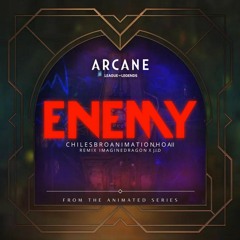 ENEMY Remix (from the series Arcane League of Legends) CHILESBRO X Hoaii
