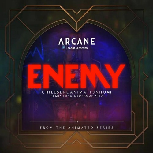ENEMY Remix (from the series Arcane League of Legends) CHILESBRO X Hoaii