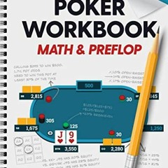 Get [EPUB KINDLE PDF EBOOK] Poker Workbook: Math & Preflop: Learn & Practice +EV Skil