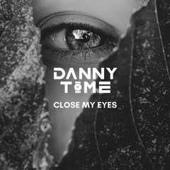DANNY TIME - Close My Eyes