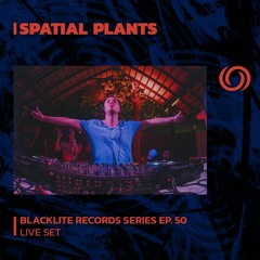 SPATIAL PLANTS | Blacklite Records Series EP. 50 | 28/11/2023