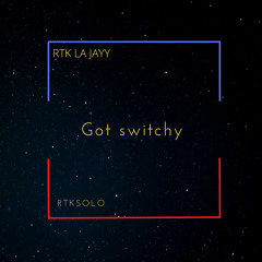 RTK LA JAYY X RTKSOLO - GOT SWITCHY