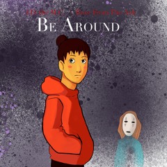 Be Around Ft. Rose From The Ash