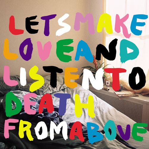 Let's Make Love and Listen to Death from Above (Dan Carey Mix)