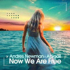 Andres Newman Feat. Abigail - Now We Are Free (Deep Edit)
