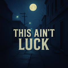 This Ain't Luck [Prod. PMO Music]