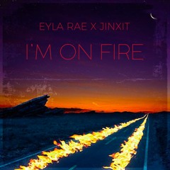 Eyla Rae X Jinxit - I'm On Fire [OUT NOW]