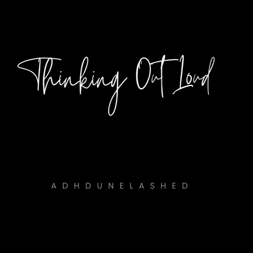 Stream Thinking Out Loud by ADHDUnleashed | Listen online for free