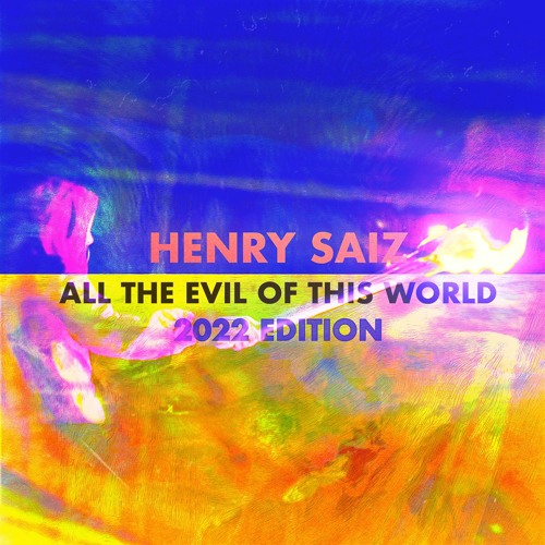 Henry Saiz 'All The Evil Of This World (2022 Edition)' [NS110]