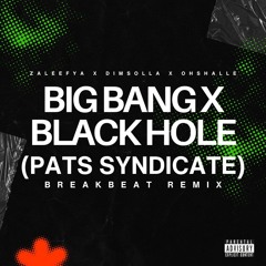 BIG BANG x BLACK HOLE BREAKBEAT (PATS SYNDICATE REMIX)