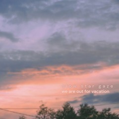 slowstargaze - we are out for vacation.exe