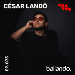 Bailando. Ep. 073 | Mixtape by César Landö