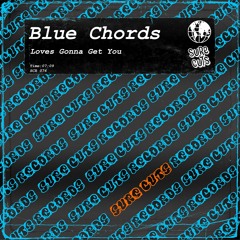 Blue Chords - Loves Gonna Get You [SCR076]