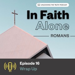 In Faith Alone – Ep 16