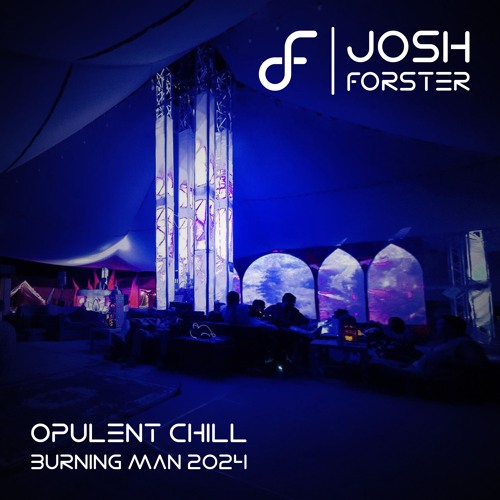 Josh Forster @ Opulent Chill - Burning Man 2024