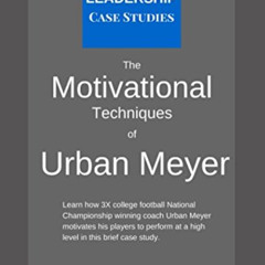 READ PDF 📰 The Motivational Techniques of Urban Meyer: A Leadership Case Study of th