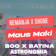 MAUS MAKI X VICETONE - BOG I BATINA X ASTRONOMIA(NEMANJA & SHONE MASHUP)