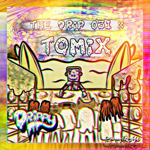 The Drip 031 :: Tomix