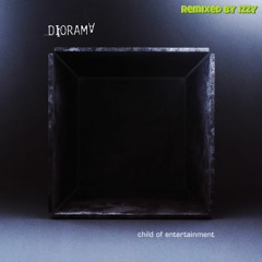 Diorama - Child Of Entertainment [REMIX]